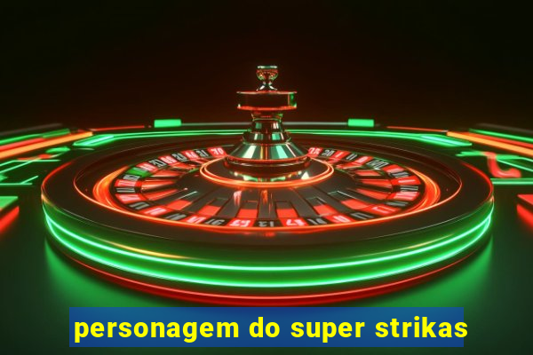 personagem do super strikas